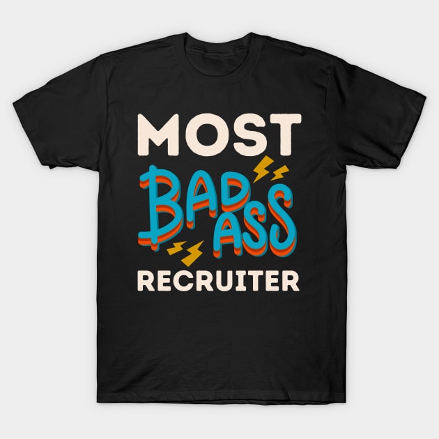 Most Badass Recruiter T-Shirt by coloringiship